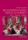 Die Klaviersonaten Franz Schuberts Form Gattung Asthetik
