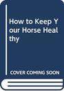 How to Keep Your Horse Healthy
