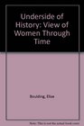 Underside of History A View of Women Through Time