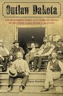 Outlaw Dakota The Murderous Times and Criminal Trials of Frontier Judge Peter C Shannon