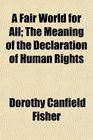 A Fair World for All The Meaning of the Declaration of Human Rights