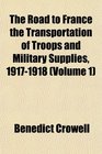 The Road to France the Transportation of Troops and Military Supplies 19171918