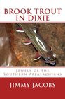 Brook Trout in Dixie Jewels of the Southern Appalachians