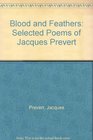 Blood and Feathers Selected Poems of Jacques Prevert