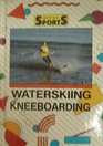 Waterskiing and Kneeboarding
