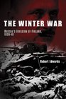 The Winter War Russia's Invasion of Finland 19391940