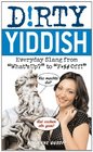 Dirty Yiddish: Everyday Slang from "What's Up?" to "F*%# Off!" (Dirty Everyday Slang)