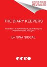 The Diary Keepers World War II in the Netherlands as Written by the People Who Lived Through It