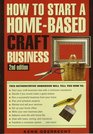 HOW TO START A HOMEBASED CRAFTS BUSINESS 2nd Edition