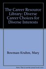 The Career Resource Library Diverse Career Choices for Diverse Interests