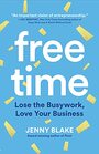 Free Time Lose the Busywork Love Your Business