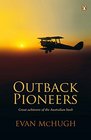 Outback Pioneers Great Achievers of the Australian Bush