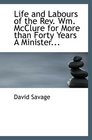 Life and Labours of the Rev Wm McClure for More than Forty Years A Minister