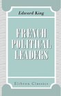 French Political Leaders Brief biographies of European public men
