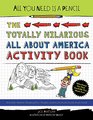 All You Need Is a Pencil The Totally Hilarious All About America Activity Book