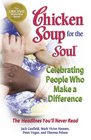 Chicken Soup for the Soul Celebrating People Who Make a Difference The Headlines You'll Never Read