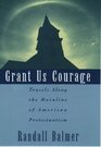 Grant Us Courage Travels Along the Mainline of American Protestantism