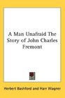 A Man Unafraid The Story of John Charles Fremont