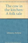 The Cow in the Kitchen A Folk Tale