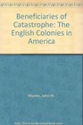 Beneficiaries of Catastrophe The English Colonies in America