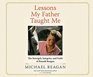 Lessons My Father Taught Me The Strength Integrity and Faith of Ronald Reagan