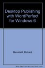 Desktop Publishing With Wordperfect 6 for Windows