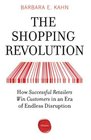 The Shopping Revolution How Successful Retailers Win Customers in an Era of Endless Disruption