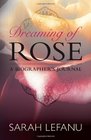 Dreaming of Rose A Biographer's Journal