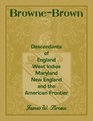 BrowneBrown Descendants of England West Indies Maryland New England and the American Frontier