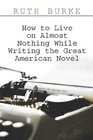 How to Live on Almost Nothing While Writing the Great American Novel