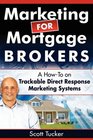 Marketing for Mortgage Brokers A HowTo on Trackable Direct Response Marketing Systems