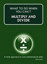 What to Do When Your Can't Multiply and Divide
