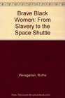 Brave Black Women  From Slavery to the Space Shuttle