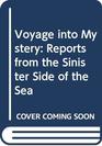 Voyage into Mystery Reports from the Sinister Side of the Sea