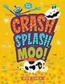 Crash Splash or Moo