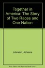 Together in America The Story of Two Races and One Nation