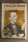 I Will Be Heard The Life of William Lloyd Garrison