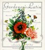 Gardener's Latin Discovering the Origins Lore and Meanings of Botanical Names