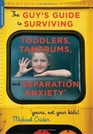 The Guy's Guide to Surviving Toddlers Tantrums and Separation Anxiety