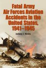 Fatal Army Air Forces Aviation Accidents in the United States, 1941-1945 (3 Volume Set)