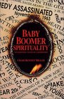 Baby Boomer Spirituality: Ten Essential Values of a Generation