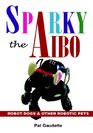 Sparky the Aibo Robot Dogs  Other Robotic Pets