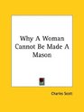 Why A Woman Cannot Be Made A Mason
