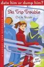 Date Him or Dump Him Ski Trip Trouble A Choose Your Boyfriend Book
