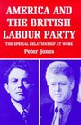 America and the British Labour Party  The Special Relationship at Work  10