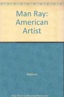 Man Ray  American Artist