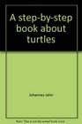 A stepbystep book about turtles