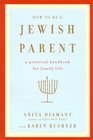 How to Be a Jewish Parent  A Practical Handbook for Family Life