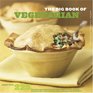 The Big Book of Vegetarian : More Than 225 Recipes for Breakfasts, Appetizers, Soups, Salads, Sandwiches, Main Dishes, Sides, Breads, and Desserts (Big Book (Chronicle Books))