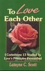 To love each other I Corinithians 13 studied by love's principles personified